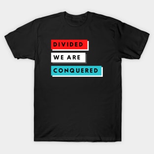 DIVIDED WE ARE CONQUERED T-Shirt